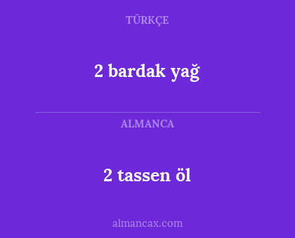 2 bardak yağ - 2 tassen öl