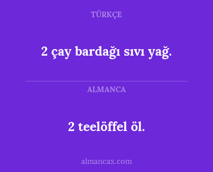 2 çay bardağı sıvı yağ. - 2 teelöffel öl.