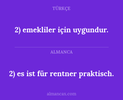 2) emekliler için uygundur. - 2) es ist für rentner praktisch.