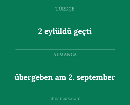 übergeben am 2. september - 2 eylüldü geçti