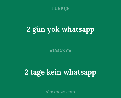 2 gün yok whatsapp - 2 tage kein whatsapp