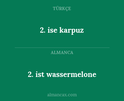 2. ise karpuz - 2. ist wassermelone