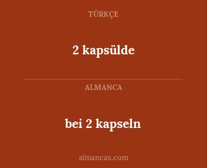bei 2 kapseln - 2 kapsülde