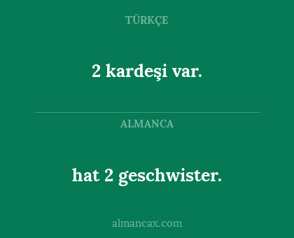 hat 2 geschwister. - 2 kardeşi var.
