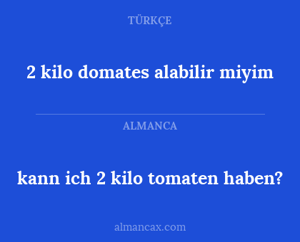 2 kilo domates alabilir miyim - kann ich 2 kilo tomaten haben?