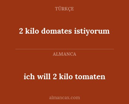 2 kilo domates istiyorum - ich will 2 kilo tomaten