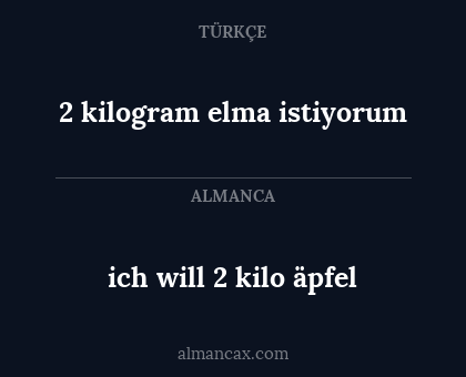 ich will 2 kilo äpfel - 2 kilogram elma istiyorum