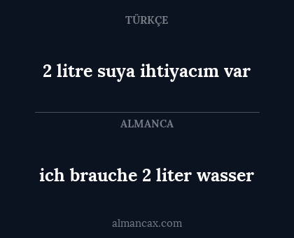 2 litre suya ihtiyacım var - ich brauche 2 liter wasser