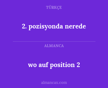 wo auf position 2 - 2. pozisyonda nerede