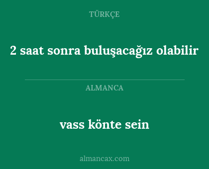 vass könte sein - 2 saat sonra buluşacağız olabilir
