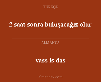 vass is das - 2 saat sonra buluşacağız olur