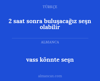 vass könnte seşn - 2 saat sonra buluşacağız seşn olabilir
