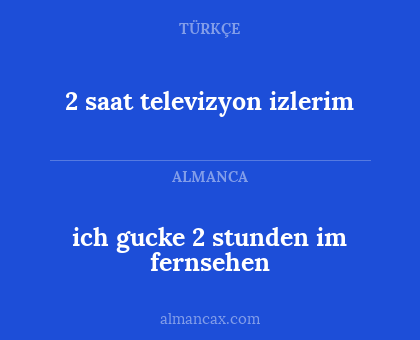2 saat televizyon izlerim - ich gucke 2 stunden im fernsehen