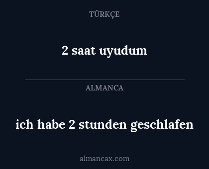 2 saat uyudum - ich habe 2 stunden geschlafen