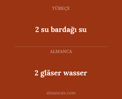 2 su bardağı su - 2 gläser wasser