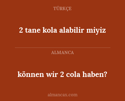 2 tane kola alabilir miyiz - können wir 2 cola haben?