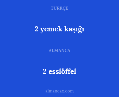 2 esslöffel - 2 yemek kaşığı