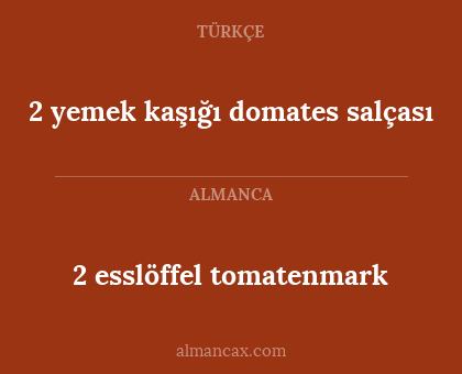 2 esslöffel tomatenmark - 2 yemek kaşığı domates salçası