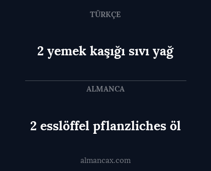 2 yemek kaşığı sıvı yağ - 2 esslöffel pflanzliches öl