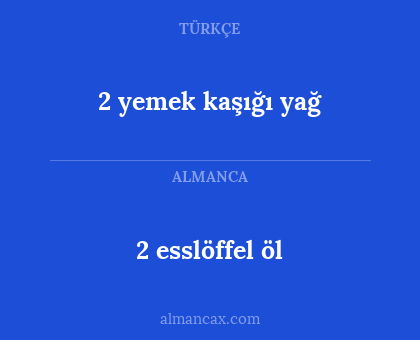 2 esslöffel öl - 2 yemek kaşığı yağ