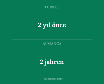2 yıl önce - 2 jahren