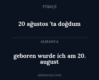 20 ağustos 'ta doğdum - geboren wurde ich am 20. august