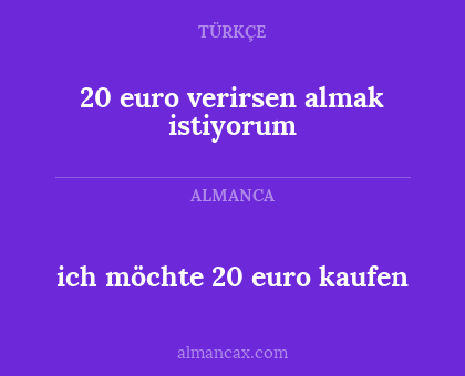 ich möchte 20 euro kaufen - 20 euro verirsen almak istiyorum