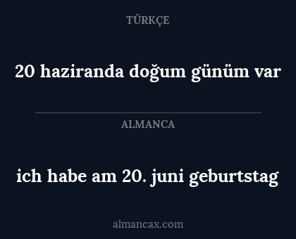 ich habe am 20. juni geburtstag - 20 haziranda doğum günüm var