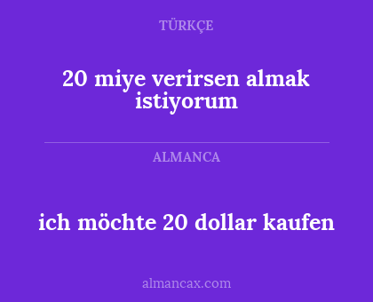 ich möchte 20 dollar kaufen - 20 miye verirsen almak istiyorum