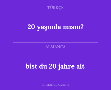 20 yaşında mısın? - bist du 20 jahre alt