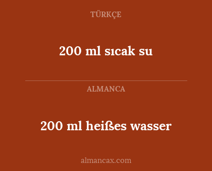 200 ml heißes wasser - 200 ml sıcak su