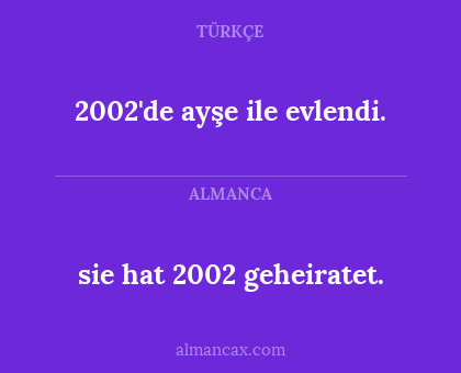sie hat 2002 geheiratet. - 2002'de ayşe ile evlendi.