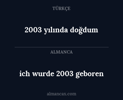 2003 yılında doğdum - ich wurde 2003 geboren