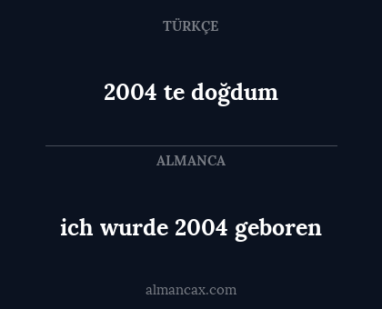2004 te doğdum - ich wurde 2004 geboren