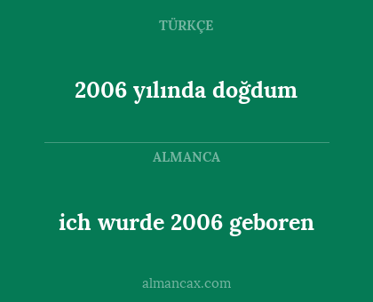 ich wurde 2006 geboren - 2006 yılında doğdum