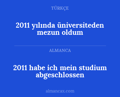 2011 yılında üniversiteden mezun oldum - 2011 habe ich mein studium abgeschlossen