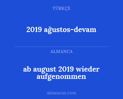 2019 ağustos-devam - ab august 2019 wieder aufgenommen