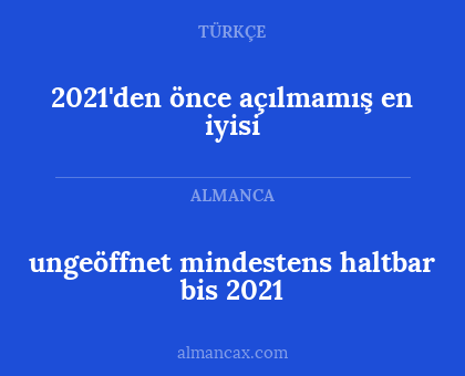 2021'den önce açılmamış en iyisi - ungeöffnet mindestens haltbar bis 2021