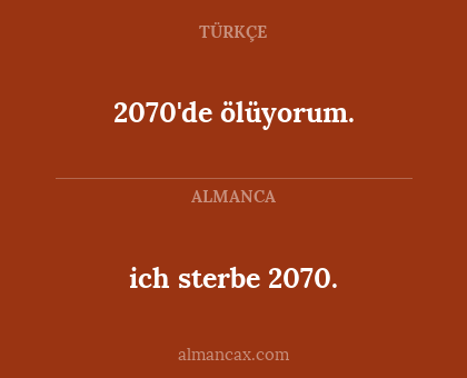 2070'de ölüyorum. - ich sterbe 2070.