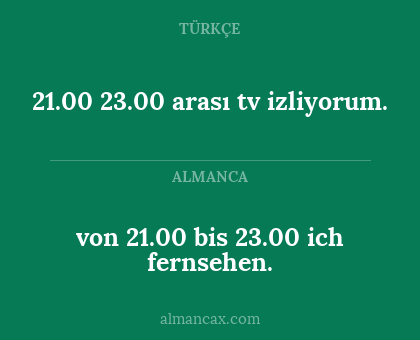 21.00 23.00 arası tv izliyorum. - von 21.00 bis 23.00 ich fernsehen.