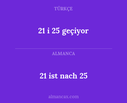 21 i 25 geçiyor - 21 ist nach 25