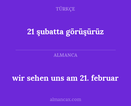 21 şubatta görüşürüz - wir sehen uns am 21. februar