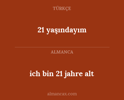 ich bin 21 jahre alt - 21 yaşındayım
