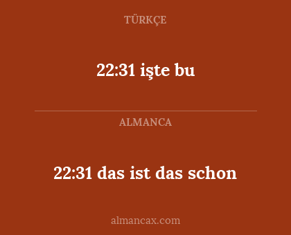 22:31 işte bu - 22:31
das ist das schon