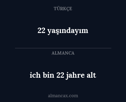 22 yaşındayım - ich bin 22 jahre alt