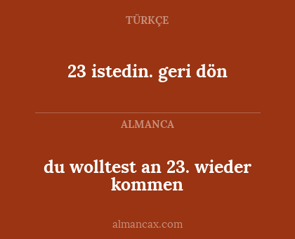 du wolltest an 23. wieder kommen - 23 istedin. geri dön
