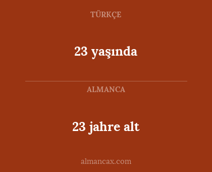 23 jahre alt - 23 yaşında