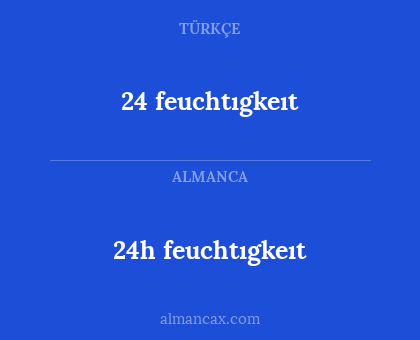 24 feuchtıgkeıt - 24h feuchtıgkeıt