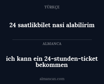 24 saatlikbilet nasi alabilirim - ich kann ein 24-stunden-ticket bekommen
