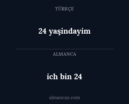 ich bin 24 - 24 yaşindayim